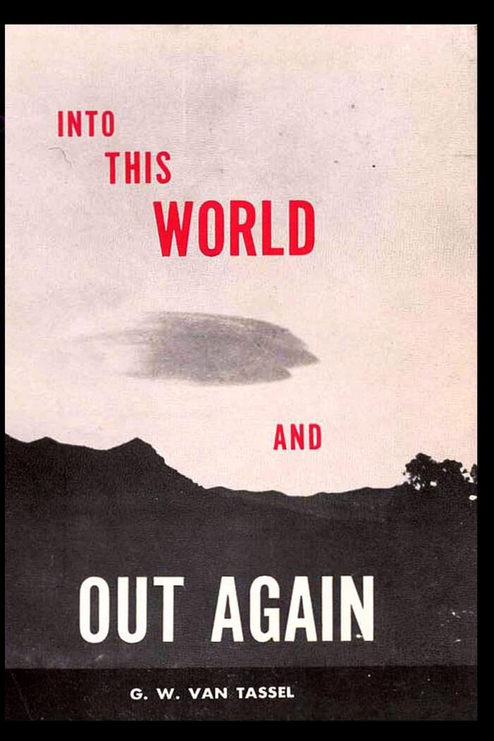 INTO THIS WORLD AND OUT AGAIN: A modern proof of the origin of humanity and its retrogression from the original creation of man. Verified by the Holy Blble. Revelation received through communication