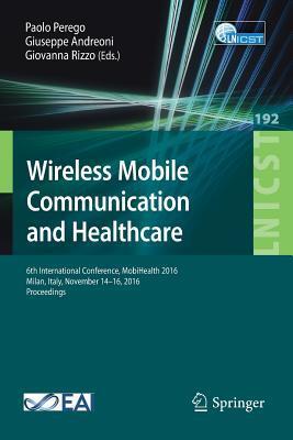 Wireless Mobile Communication and Healthcare: 6th International Conference, MobiHealth 2016, Milan, Italy, November 14-16, 2016, Proceedings