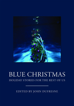 Blue Christmas: Holiday Stories for the Rest of Us