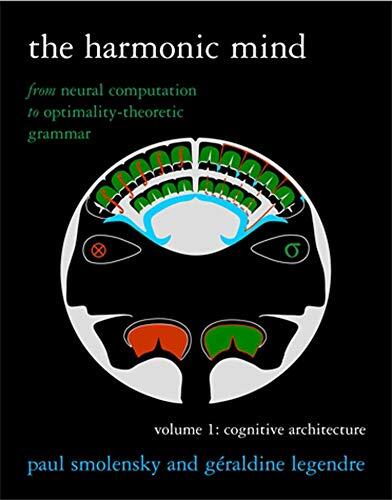 The Harmonic Mind (Volume 1): From Neural Computation to Optimality-Theoretic Grammar
