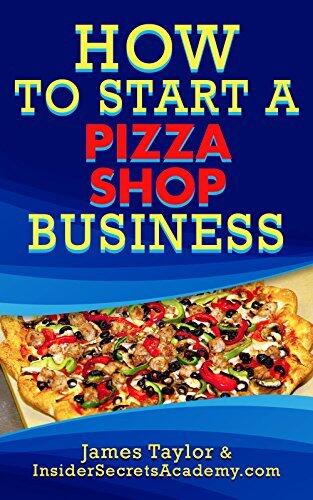 The Fastest, Easiest, and Most Entertaining Way to Start a Pizza Shop: Learn How to Start a Pizza Shop The Easy Way