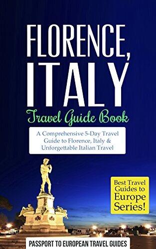 Florence and Tuscany, Italy: A Comprehensive 5-Day Travel Guide to Florence + Tuscany, Italy