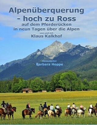 Alpenüberquerung - hoch zu Ross: Auf dem Pferderücken in neun Tagen über die Alpen