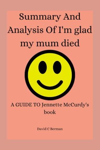 Summary and analysis of im glad my mum died A guide to Jennette McCurdy's book