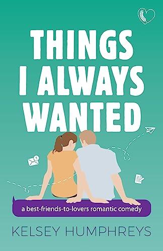 Things I Always Wanted: A Best Friends to Lovers Romantic Comedy