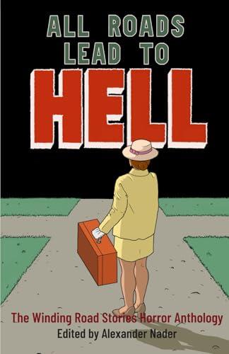 All Roads Lead to Hell: The Winding Road Stories Horror Anthology