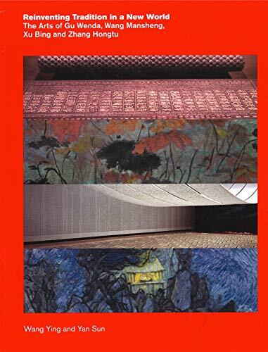 Reinventing Tradition in a New World: The Arts of Gu Wenda, Wang Mansheng, Xu Bing, and Zhang Hongtu