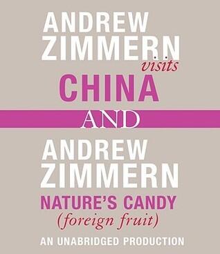 Andrew Zimmern visits China and Andrew Zimmern, Nature's Candy (Foreign Fruits): Chapters 12 and 16 from THE BIZARRE TRUTH