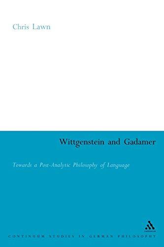 Wittgenstein and Gadamer: Towards a Post-Analytic Philosophy of Language