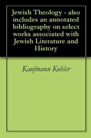 Jewish Theology - also includes an annotated bibliography on select works associated with Jewish Literature and History