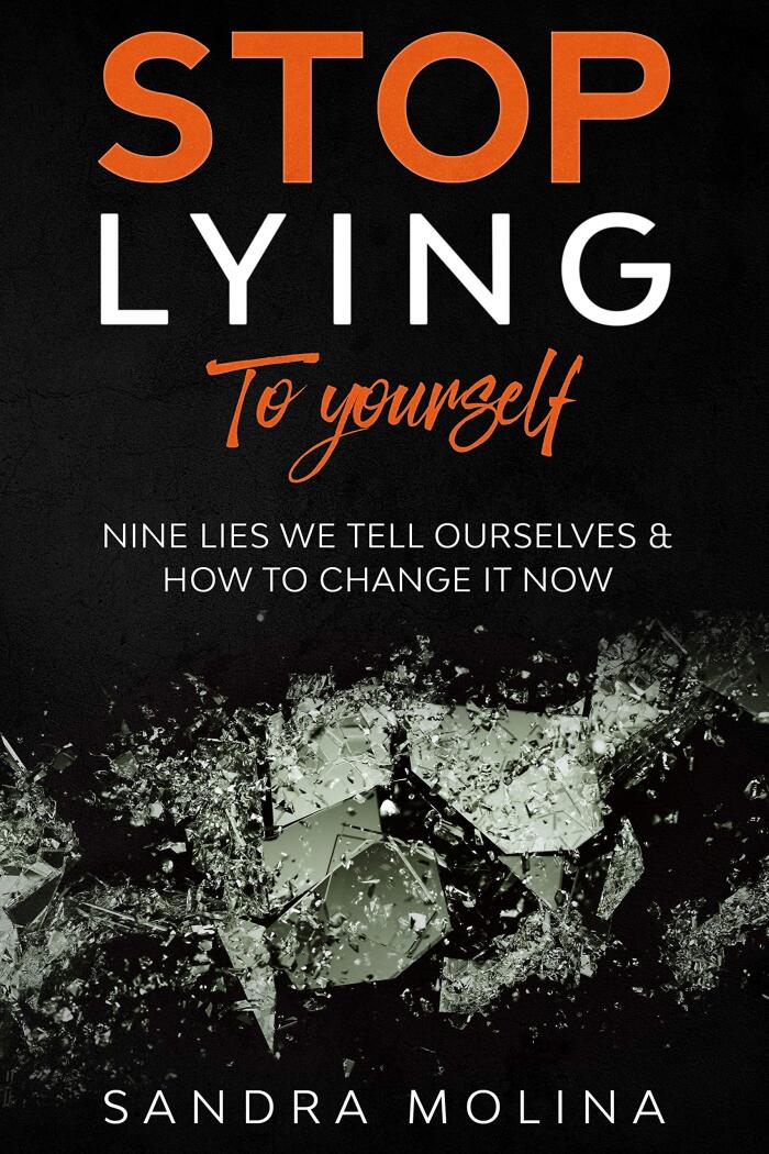 STOP lying to yourself: Nine Lies we tell ourselves and how to change it now