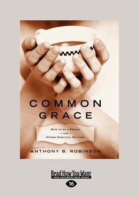 Common Grace: How to Be a Person and Other Spiritual Matters