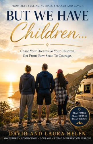 But We Have Children...: Chase Your Dreams So Your Children Get Front Row Seats To Courage.