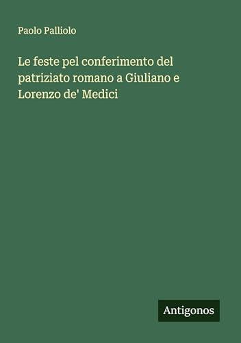 Le feste pel conferimento del patriziato romano a Giuliano e Lorenzo de' Medici