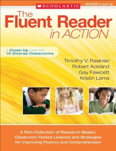 The Fluent Reader in Action: 5 and Up: A Rich Collection of Research-Based, Classroom-Tested Lessons and Strategies for Improving Fluency and Comprehension