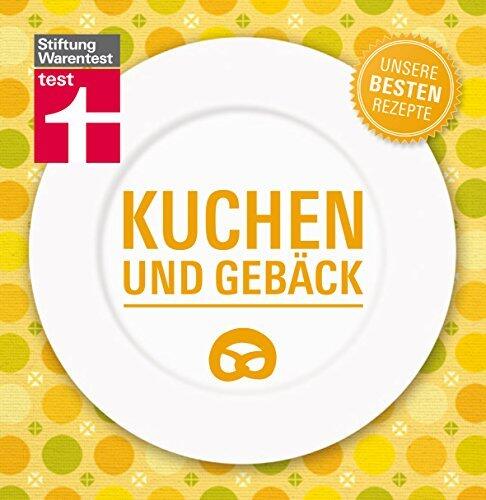 Kuchen und Gebäck - Unsere besten Rezepte: Egal ob Schoko-Fan, Obst-Liebhaber, Back-Profi oder Anfänger