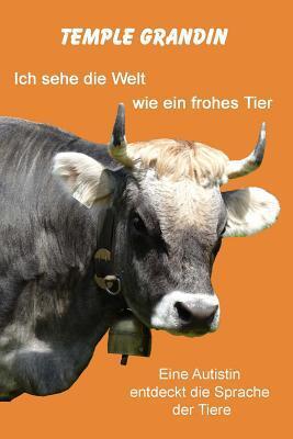 Ich sehe die Welt wie ein frohes Tier: Eine Autistin entdeckt die Sprache der Tiere