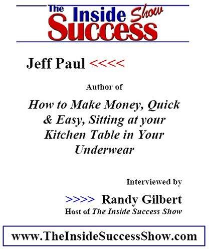 Jeff Paul Interviewed by Randy Gilbert on <i>The Inside Success Show</i>: Jeff Paul, author and web marketing genius, talks about how people can easily make money from home