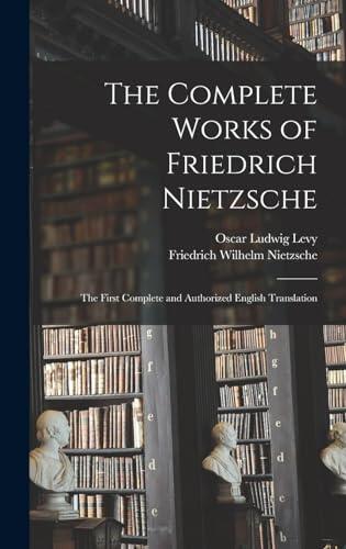 The Complete Works of Friedrich Nietzsche: The First Complete and Authorized English Translation