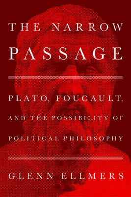 The Narrow Passage: Plato, Foucault, and the Possibility of Political Philosophy