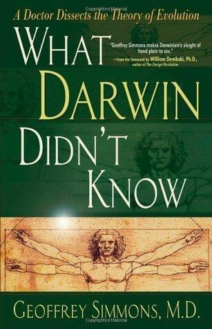 What Darwin Didn't Know: A Doctor Dissects the Theory of Evolution