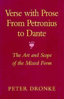 Verse with Prose from Petronius to Dante: The Art and Scope of the Mixed Form