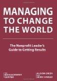 Managing to Change the World: The Nonprofit Leader's Guide to Getting Results