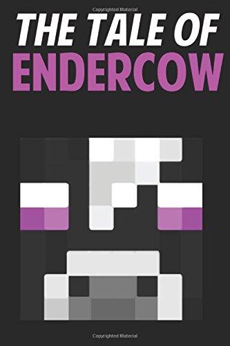 The Tale Of EnderCow: An Unofficial Novel Based on A Minecraft True Story