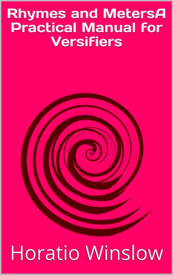 Rhymes and MetersA Practical Manual for Versifiers