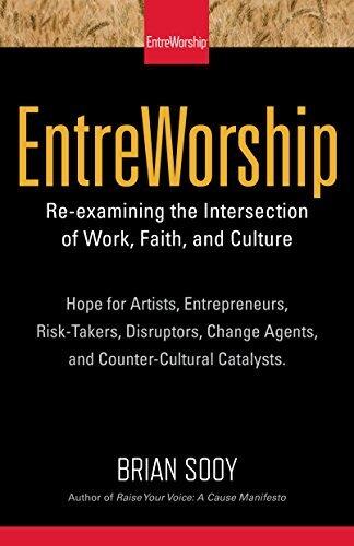 EntreWorship: Re-examining the Intersection of Work, Faith, and Culture