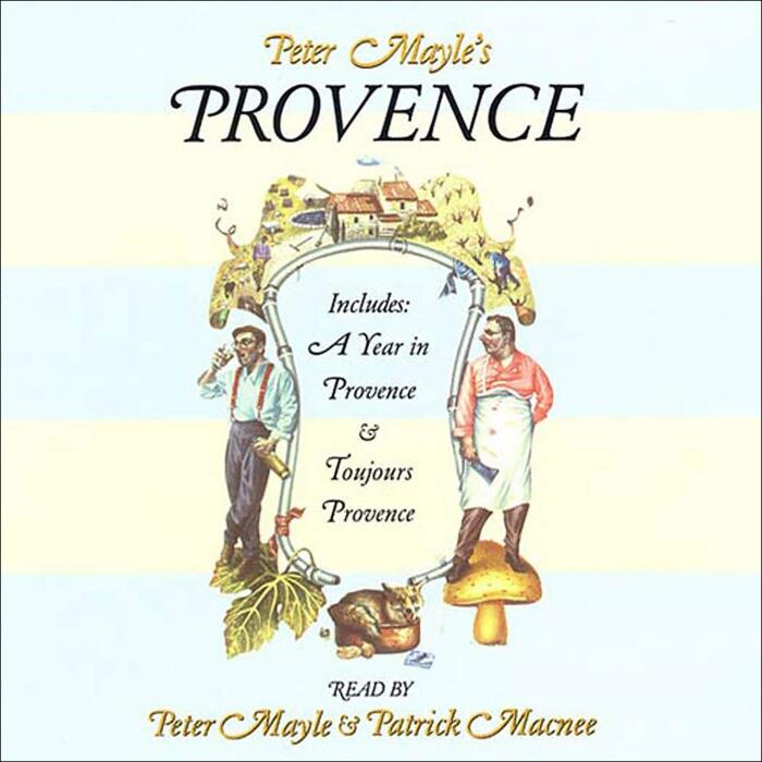 Peter Mayle's Provence: Including 'A Year in Provence' and 'Toujours Provence': Includes A Year In Provence and Toujours Provence