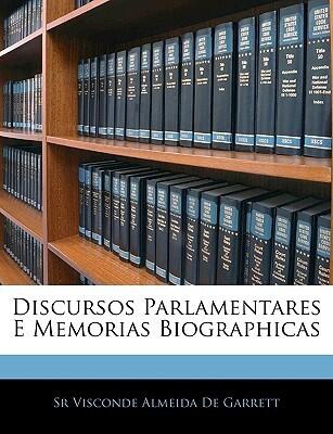 Discursos Parlamentares e Memorias Biographicas