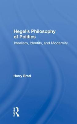 Hegel’s Philosophy of Politics: Idealism, Identity, and Modernity