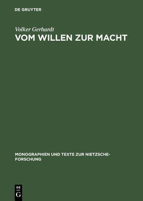 Vom Willen Zur Macht: Anthropologie Und Metaphysik Der Macht Am Exemplarischen Fall Friedrich Nietzsches