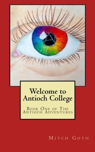 Welcome to Antioch College (Book One of The Antioch Adventures)