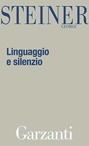 Linguaggio e silenzio: Saggi sul linguaggio, la letteratura e l'inumano