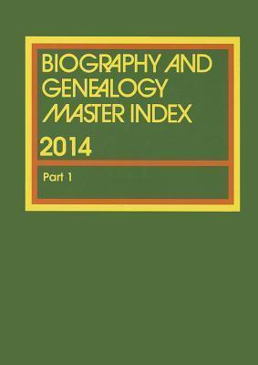 Biography and Genealogy Master Index: Supplement 2014 Volume 1