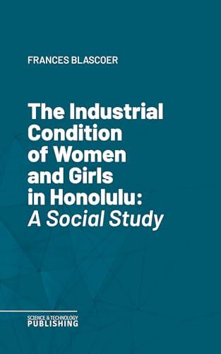 The Industrial Condition of Women and Girls in Honolulu: A Social Study