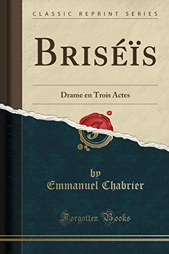 Briséïs: Drame en Trois Actes (Classic Reprint)