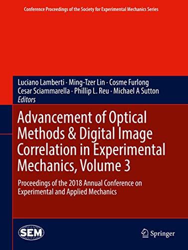Advancement of Optical Methods & Digital Image Correlation in Experimental Mechanics (Volume 3): Proceedings of the 2018 Annual Conference on ... Society for Experimental Mechanics Series