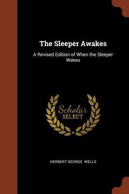 The Sleeper Awakes: A Revised Edition of When the Sleeper Wakes