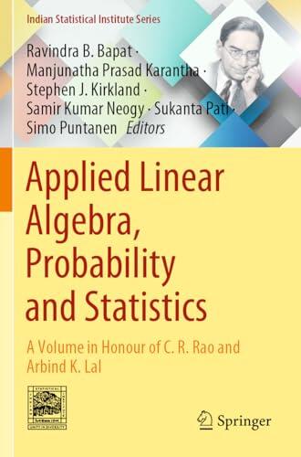 Applied Linear Algebra, Probability and Statistics: A Volume in Honour of C. R. Rao and Arbind K. Lal