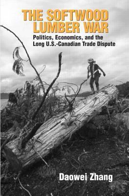 The Softwood Lumber War: Politics, Economics, and the Long U.S. Canadian Trade Dispute