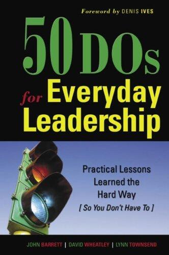 50 DOs for Everyday Leadership: Practical Lessons Learned the Hard Way