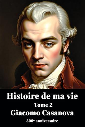 Histoire de ma vie - Tome 2 - Version originale, intégrale, non censurée et non abrégée