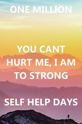 One Million You Cant Hurt Me I Am To Strong Self Help Days: Motivation and Inspiration: Bullet Style Dot Grid Journal, Diary, Planner & Notebook. 6*9 inch, 270 pages