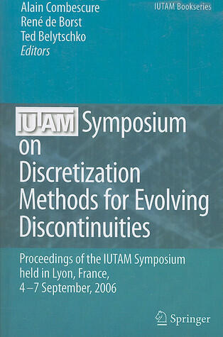 IUTAM Symposium on Discretization Methods for Evolving Discontinuities: Proceedings of the IUTAM Symposium held Lyon, France, 4 - 7 September, 2006
