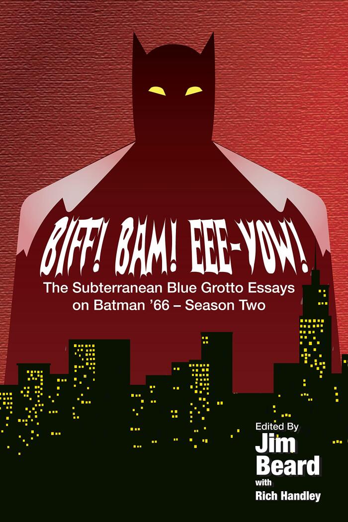 BIFF! BAM! EEE-YOW! The Subterranean Blue Grotto Guide to Batman '66,Season Two