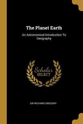 The Planet Earth: An Astronomical Introduction to Geography