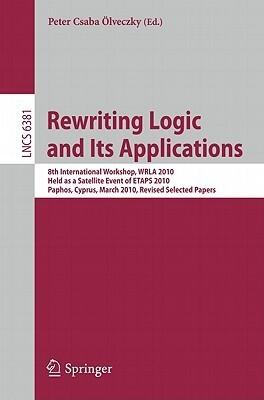 Rewriting Logic and Its Applications: 8th International Workshop, WRLA 2010, Held as a Satellite Event of ETAPS 2010, Paphos, Cyprus, March 20-21, ...